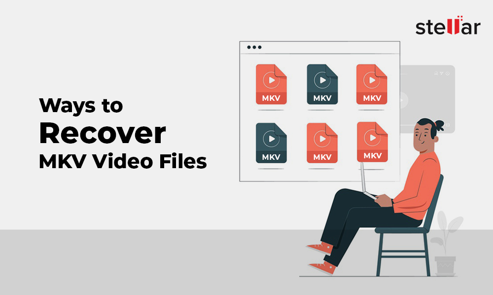 Ways to Recover MKV VIdeo Files